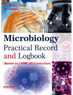 Microbiology Practical Record and Logbook (Based on CBME UG Curriculum)